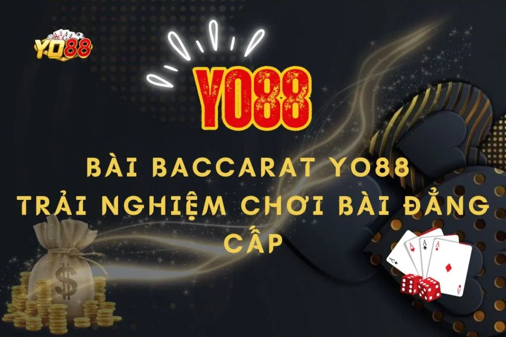 Bài Baccarat Yo88 - Khám phá trải nghiệm chơi bài đẳng cấp